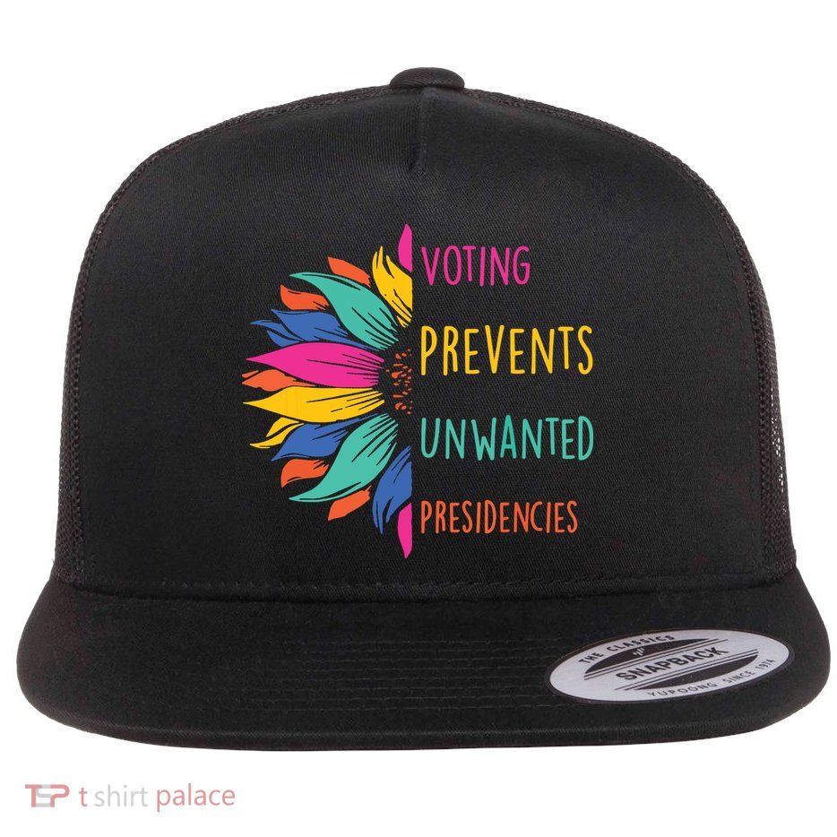 Voting Prevents Unwanted Presidencies Flatbill Hat