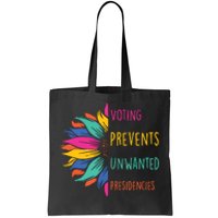 Voting Prevents Unwanted Presidencies Tote Bag