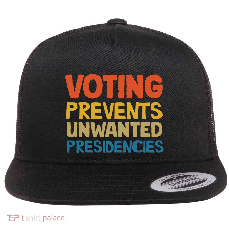 Voting Prevents Unwanted Presidencies Flat Bill Trucker Hat