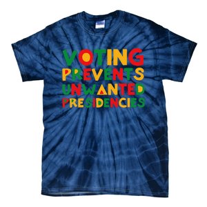 Voting Prevents Unwanted Presidencies Tie-Dye T-Shirt