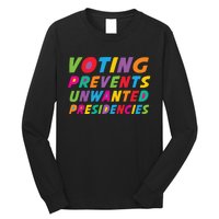 Voting Prevents Unwanted Presidencies Long Sleeve Shirt