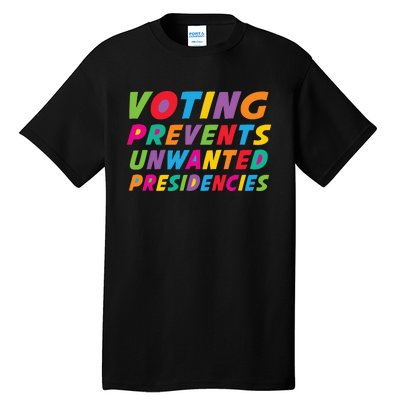 Voting Prevents Unwanted Presidencies Tall T-Shirt