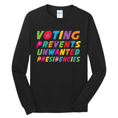 Voting Prevents Unwanted Presidencies Tall Long Sleeve T-Shirt