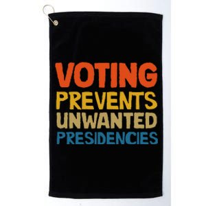 Voting Prevents Unwanted Presidencies Platinum Collection Golf Towel