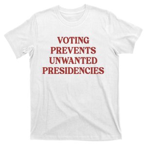 Voting Prevents Unwanted Presidencies Quote Text T-Shirt