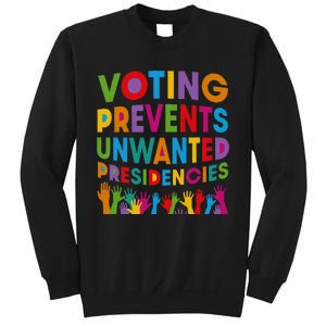 Voting Prevents Unwanted Presidencies Sweatshirt