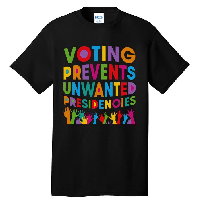 Voting Prevents Unwanted Presidencies Tall T-Shirt