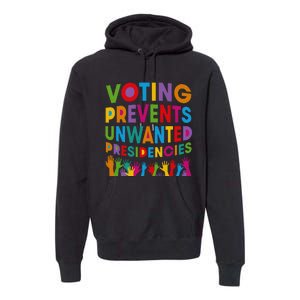 Voting Prevents Unwanted Presidencies Premium Hoodie