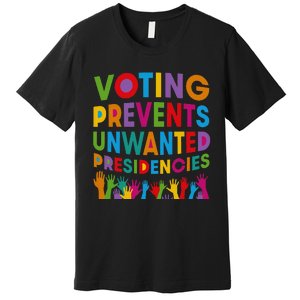 Voting Prevents Unwanted Presidencies Premium T-Shirt