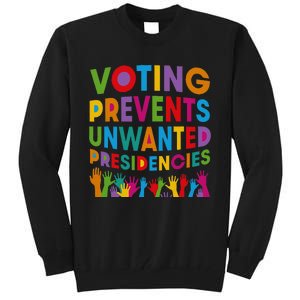 Voting Prevents Unwanted Presidencies Tall Sweatshirt