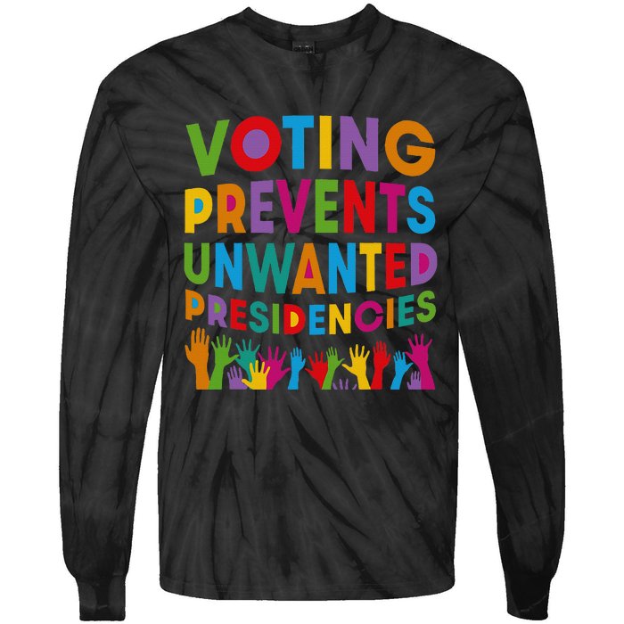 Voting Prevents Unwanted Presidencies Tie-Dye Long Sleeve Shirt