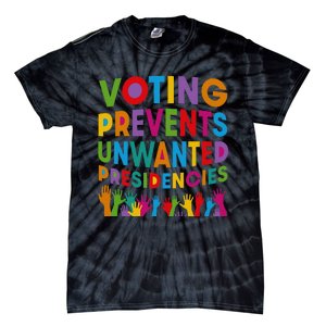 Voting Prevents Unwanted Presidencies Tie-Dye T-Shirt