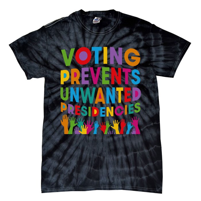 Voting Prevents Unwanted Presidencies Tie-Dye T-Shirt