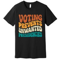 Voting Prevents Unwanted Presidencies Premium T-Shirt