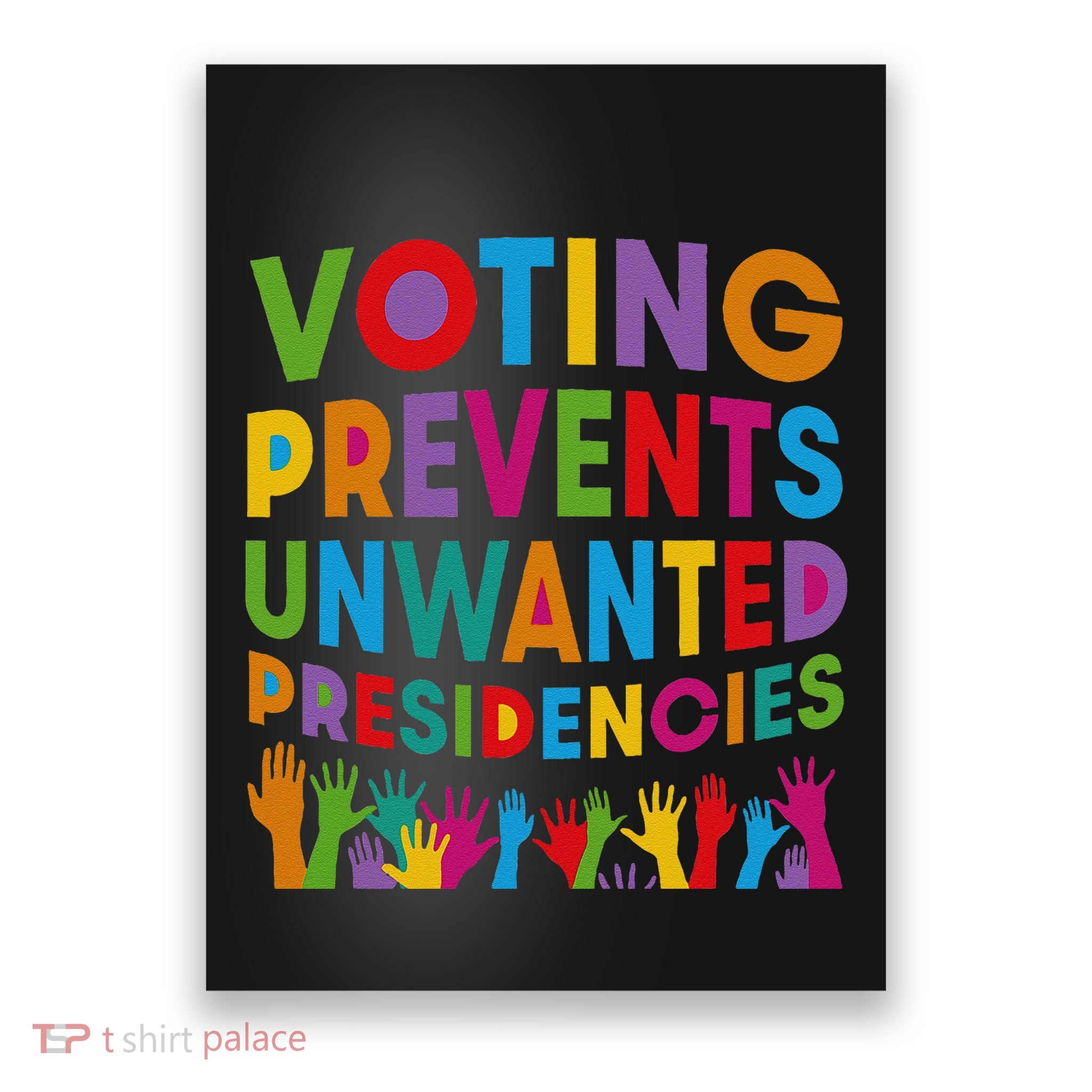 Voting Prevents Unwanted Presidencies Gift Poster