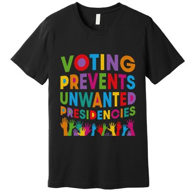 Voting Prevents Unwanted Presidencies Gift Premium T-Shirt