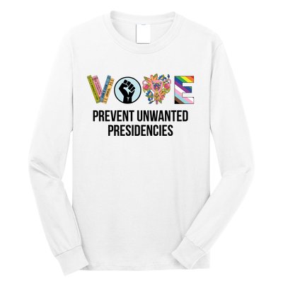 Vote Prevent Unwanted Presidencies Long Sleeve Shirt