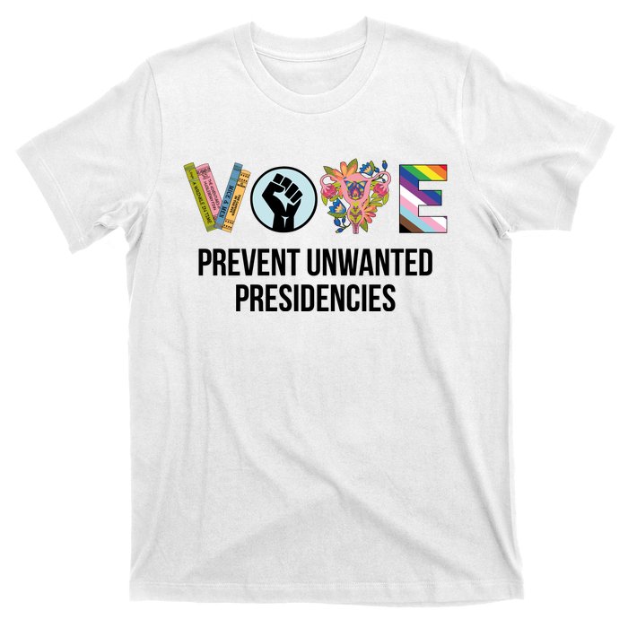 Vote Prevent Unwanted Presidencies T-Shirt