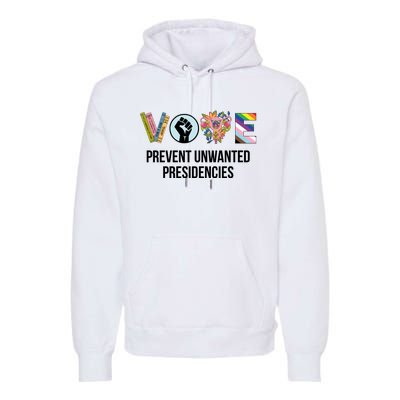 Vote Prevent Unwanted Presidencies Premium Hoodie