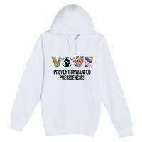 Vote Prevent Unwanted Presidencies Premium Pullover Hoodie