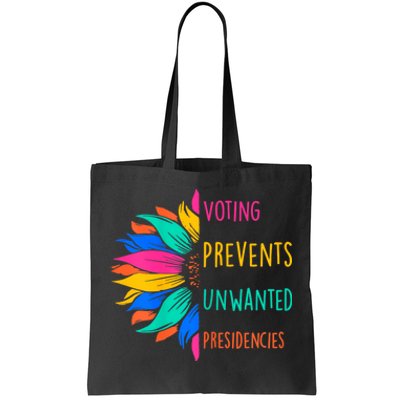 Voting Prevents Unwanted Presidencies Sunflower Tote Bag