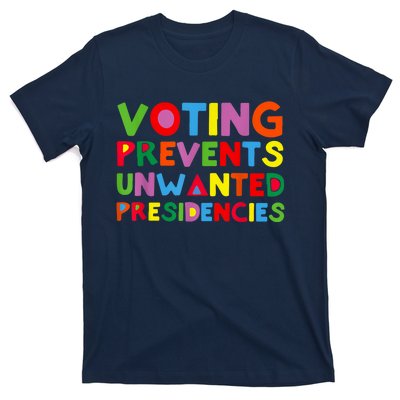 Voting Prevents Unwanted Presidencies T-Shirt