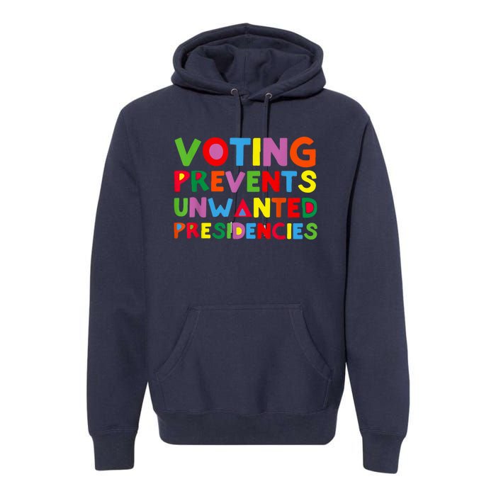 Voting Prevents Unwanted Presidencies Premium Hoodie