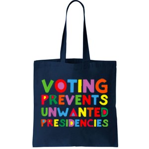 Voting Prevents Unwanted Presidencies Tote Bag