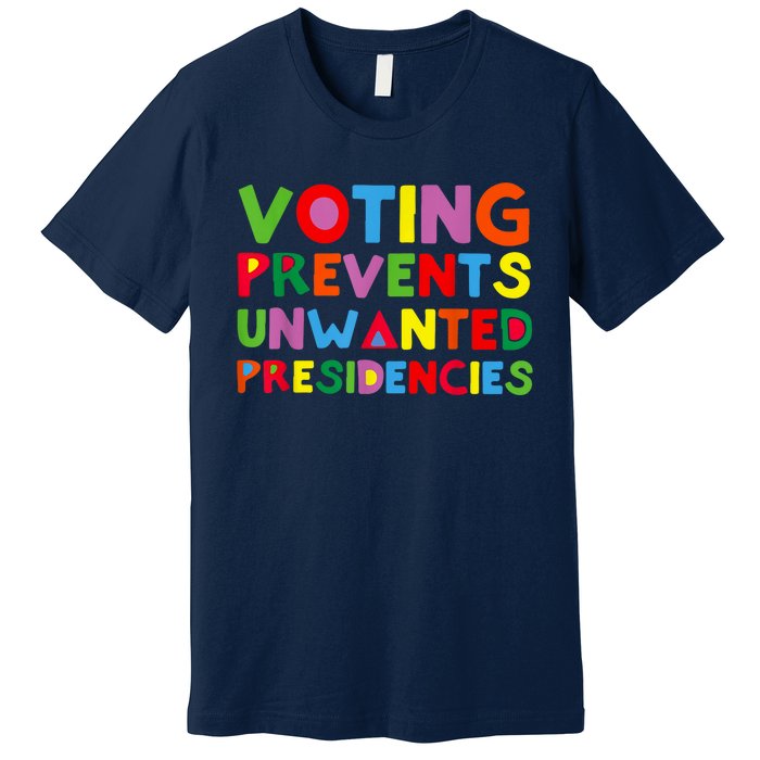 Voting Prevents Unwanted Presidencies Premium T-Shirt