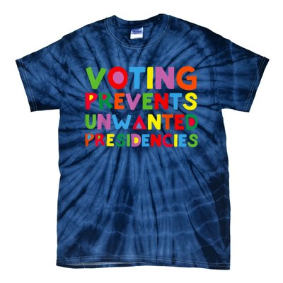 Voting Prevents Unwanted Presidencies Tie-Dye T-Shirt