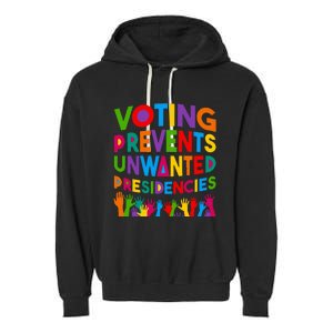 Voting Prevents Unwanted Presidencies Funny Saying Quote Garment-Dyed Fleece Hoodie