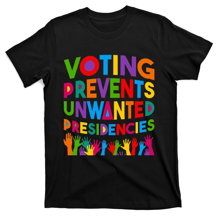 Voting Prevents Unwanted Presidencies Funny Saying Quote T-Shirt