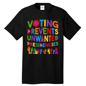 Voting Prevents Unwanted Presidencies Funny Saying Quote Tall T-Shirt