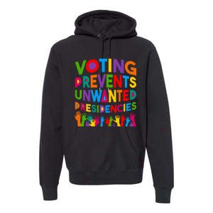 Voting Prevents Unwanted Presidencies Funny Saying Quote Premium Hoodie