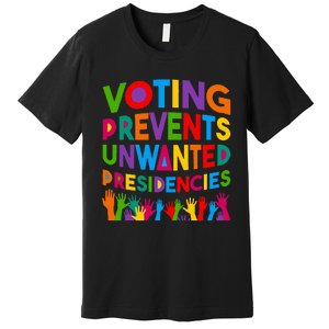 Voting Prevents Unwanted Presidencies Funny Saying Quote Premium T-Shirt