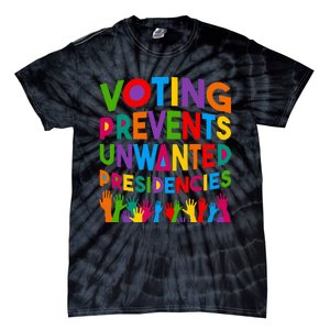 Voting Prevents Unwanted Presidencies Funny Saying Quote Tie-Dye T-Shirt