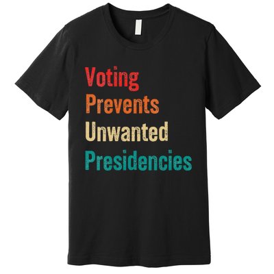 Voting Prevents Unwanted Presidencies 2024 Premium T-Shirt