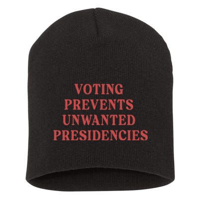 Voting Prevents Unwanted Presidencies Short Acrylic Beanie