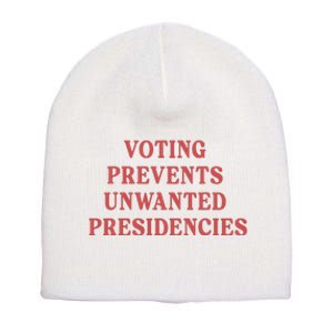 Voting Prevents Unwanted Presidencies Short Acrylic Beanie