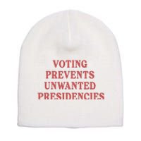 Voting Prevents Unwanted Presidencies Short Acrylic Beanie