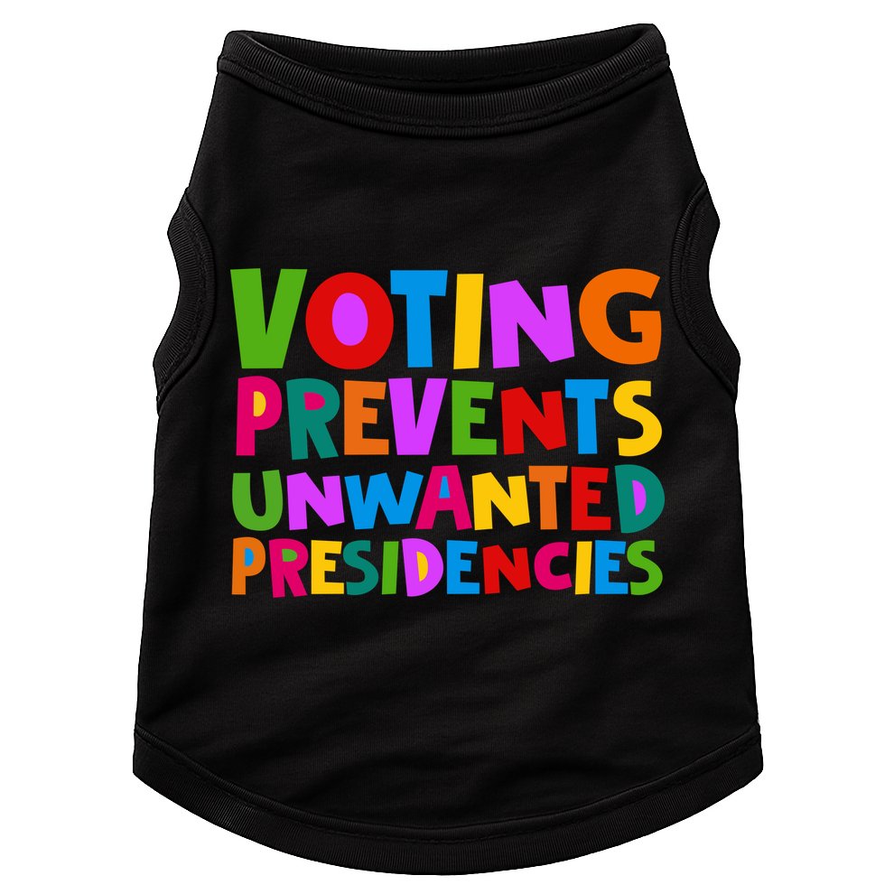 Voting Prevents Unwanted Presidencies Doggie Tank