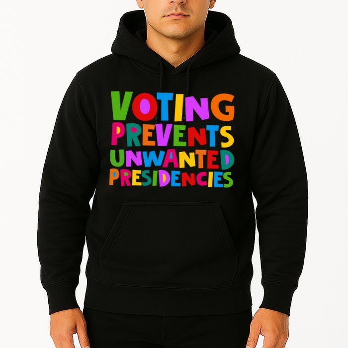Voting Prevents Unwanted Presidencies Hoodie
