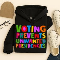 Voting Prevents Unwanted Presidencies Hoodie