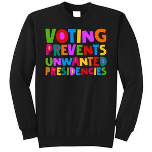 Voting Prevents Unwanted Presidencies Sweatshirt