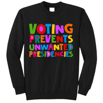 Voting Prevents Unwanted Presidencies Sweatshirt