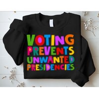 Voting Prevents Unwanted Presidencies Sweatshirt