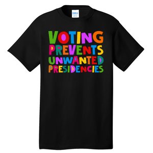 Voting Prevents Unwanted Presidencies Tall T-Shirt