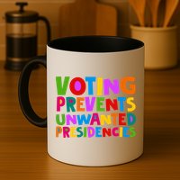 Voting Prevents Unwanted Presidencies Mug