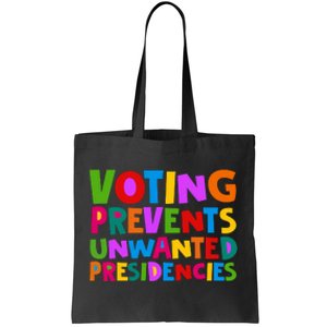 Voting Prevents Unwanted Presidencies Tote Bag