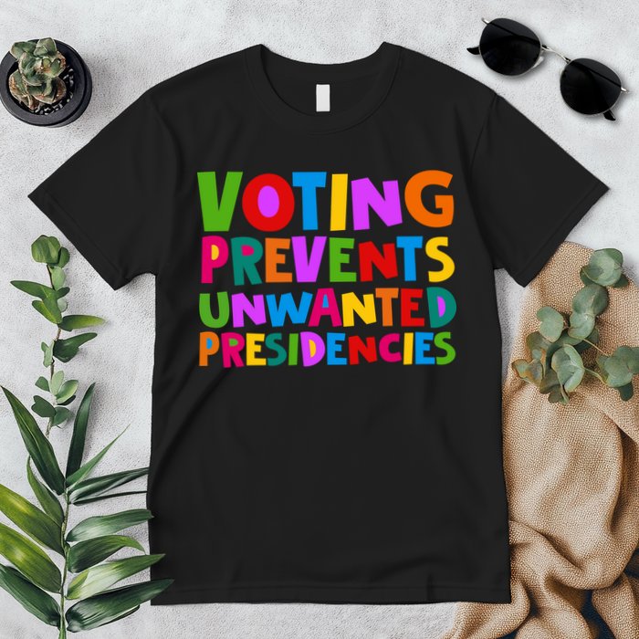 Voting Prevents Unwanted Presidencies Premium T-Shirt